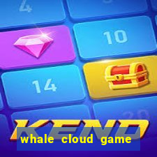 whale cloud game site oficial